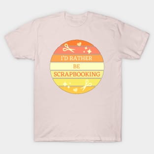 I'D Rather Be Scrapbooking T-Shirt